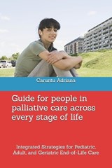 Guide for people in palliative care across every stage of life - Caruntu Adriana - 9798250187343