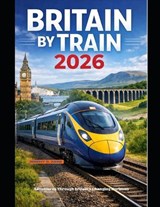 Britain by Train 2026 - Jeremy D Kang - 9798250189323