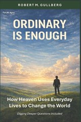 Ordinary is Enough - Robert M Gullberg - 9798250202671