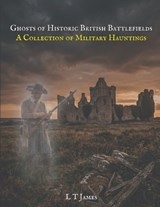 Ghosts of Historic British Battlefields - L T James - 9798250211925