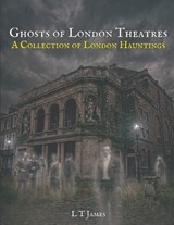 Ghosts of London Theatres - L T James - 9798250211932