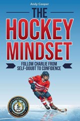 The Hockey Mindset - Follow Charlie from Self-Doubt to Confidence - Andy Cooper - 9798250213424