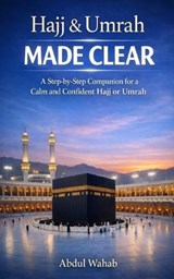 Hajj & Umrah Made Clear - Abdul Wahab - 9798250251945