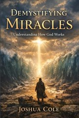 Demystifying Miracles - Joshua Cole - 9798250253734