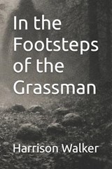 In the Footsteps of the Grassman - Harrison Walker - 9798250270809