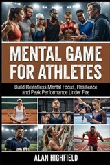 Mental Game for Athletes - Alan Highfield - 9798250276672