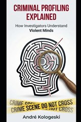 Criminal Profiling Explained - André Kologeski - 9798250285872