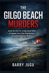 The Gilgo Beach Murders: Inside the Hunt for a Long Island Killer: A Gripping True Crime Investigation of Unsolved American Murders - Barry Jugu - 9798250297318