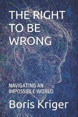 The Right to Be Wrong - Boris Kriger - 9798250298674