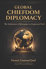 Global Chiefdom Diplomacy - Dennis Emanuel Joel - 9798250302951