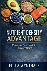 The Nutrient Density Advantage - Elira Wynthale - 9798250323949