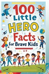 100 Little Hero Facts for Brave Kids (6-9) - Uncle Wale - 9798250323987