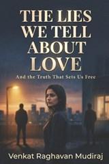 The Lies We Tell About Love - Venkat Raghavan Mudiraj - 9798250348072