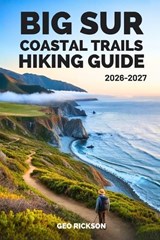 Big Sur Coastal Trails Hiking Guide 2026-2027 - Geo Rickson - 9798250376495