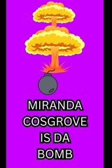 Miranda Cosgrove Is Da Bomb - Wendell Charles Nesmith - 9798250397971