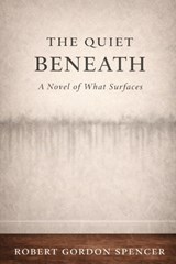 The Quiet Beneath - Robert Gordon Spencer - 9798250400770