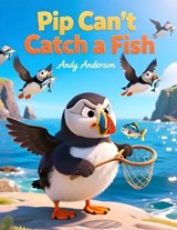 Pip Can't Catch a Fish - Andy Anderson - 9798250406635