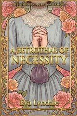A Betrothal of Necessity - Eva Lyndale - 9798250415989