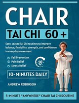 Chair Tai Chi 60+: Easy, seated Tai Chi routines to improve balance, flexibility, strength, and confidence in everyday movement - Andrew Robinson - 9798250437356