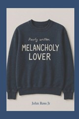 Poorly Written Melancholy Lover. - John Bryant Ross - 9798250478786