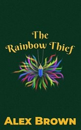 The Rainbow Thief - Alex Brown - 9798250490375