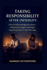 Taking Responsibility After Infidelity - Hannah Rutherford - 9798250525862