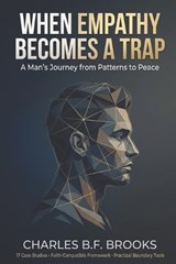 When Empathy Becomes A Trap - Charles B F Brooks - 9798250544986