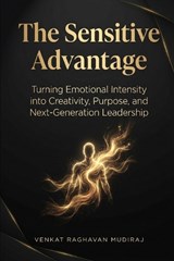 The Sensitive Advantage - Venkat Raghavan Mudiraj - 9798250607247