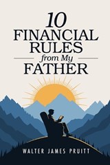 10 Financial Rules From My Father - Walter James Pruitt - 9798250609555