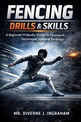 Fencing Drills & Skills - Diverne J Ingraham - 9798250640015