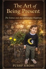 The Art of Being Present - Pushp Sirohi - 9798250650861