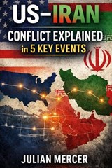 US-Iran Conflict Explained in 5 Key Events - Julian Mercer - 9798250682121
