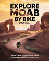 Explore Moab by Bike 2026-2027 - Tyson Winta - 9798250703031
