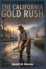 The California Gold Rush - Kenneth M Simmons - 9798250723169