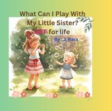 What Can I Play With My Little Sister? - J Rasa - 9798250759205