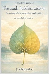A practical guide to Theravada Buddhist wisdom for young adults navigating modern life - J Vibhavadee - 9798250767736