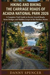 Hiking and Biking the Carriage Roads of Acadia National Park 2026 - Danny Spencer - 9798250813921