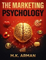 The Marketing Psychology - M K Arman - 9798250828260