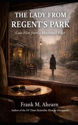 The Lady from Regent's Park - Frank M Ahearn - 9798250833806
