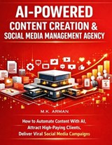 AI-Powered Content Creation & Social Media Management Agency - M K Arman - 9798250960632