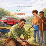 My Dad is a Landscaper - Mateo Paulino ; Stacey Ann Bennett - 9798251020441