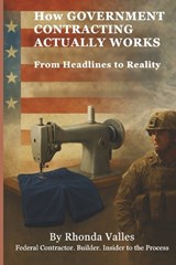 How Government Contracting Actually Works - Rhonda Valles - 9798251046748