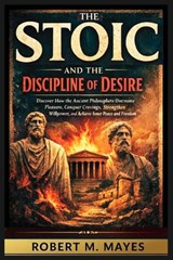The Stoic and the Discipline of Desire - Robert M Mayes - 9798251065268