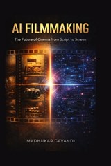 AI Filmmaking - Madhukar Gavandi - 9798251099904