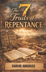 The 7 Fruits of Repentance - Carlos John Gonzales - 9798251111095