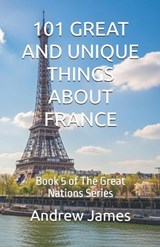 101 Great and Unique Things about France - Andrew James - 9798251149272