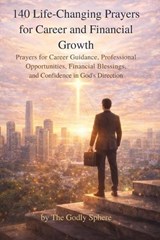 140 Life-Changing Prayers for Career and Financial Growth - The Godly Sphere - 9798251211351