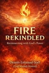 Fire Rekindled - Dennis Emanuel Joel - 9798251231052