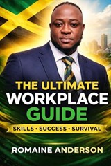 The Ultimate Workplace Guide - Romaine Andre Anderson Ness - 9798251241754