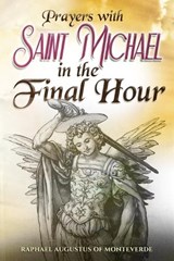 Prayers with Saint Michael in the Final Hour - Raphael Augustus Of Monteverde - 9798251266122